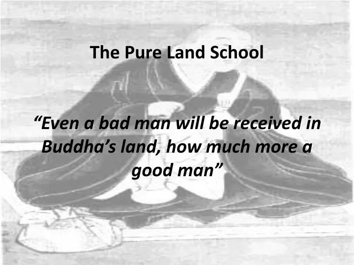 the pure land school even a bad man will be received in buddha s land how much more a good man