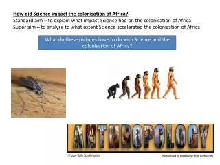 What do these pictures have to do with Science and the colonisation of Africa?