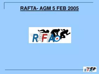RAFTA- AGM 5 FEB 2005
