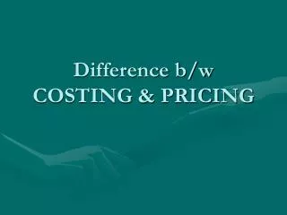 Difference b/w COSTING &amp; PRICING