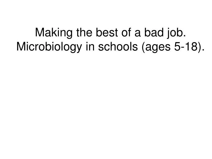 making the best of a bad job microbiology in schools ages 5 18
