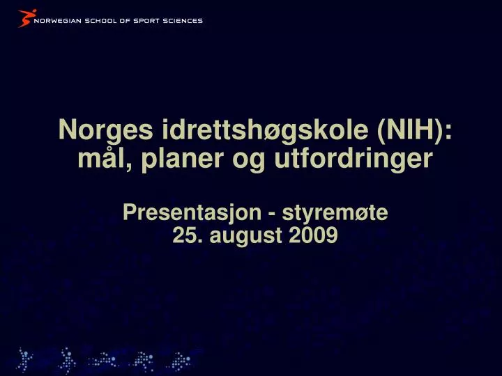 norges idrettsh gskole nih m l planer og utfordringer presentasjon styrem te 25 august 2009