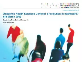 Academic Health Sciences Centres: a revolution in healthcare? 6th March 2009