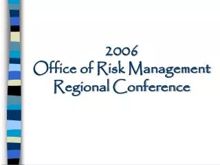 2006 Office of Risk Management Regional Conference
