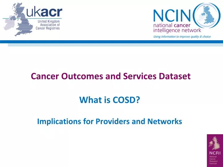 cancer outcomes and services dataset what is cosd implications for providers and networks