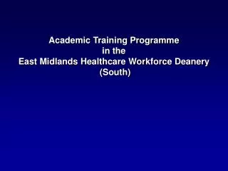Academic Training Programme in the East Midlands Healthcare Workforce Deanery (South)