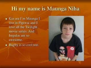 Hi my name is Maunga Niha