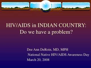 HIV/AIDS in INDIAN COUNTRY: Do we have a problem?