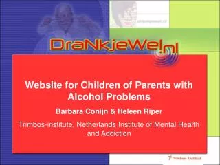 Website for Children of Parents with Alcohol Problems Barbara Conijn &amp; Heleen Riper