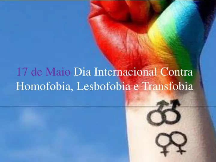 17 de maio dia internacional contra homofobia l esbofobia e t ransfobia