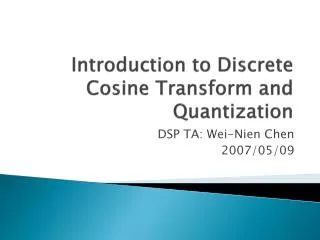 Introduction to Discrete Cosine Transform and Quantization