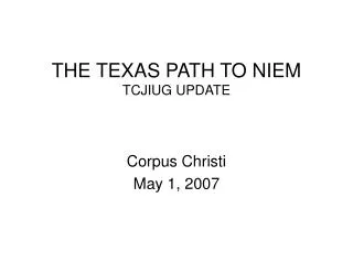 THE TEXAS PATH TO NIEM TCJIUG UPDATE