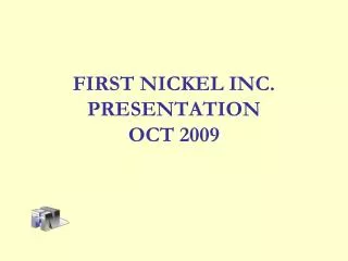 FIRST NICKEL INC. PRESENTATION OCT 2009