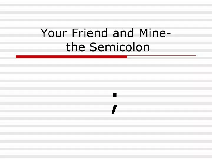 your friend and mine the semicolon