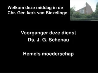 welkom deze middag in de chr ger kerk van biezelinge