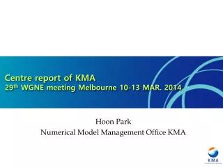 Centre report of KMA 29 th WGNE meeting Melbourne 10-13 MAR. 2014