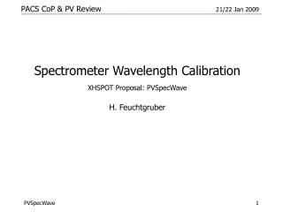 Spectrometer Wavelength Calibration XHSPOT Proposal: PVSpecWave H. Feuchtgruber