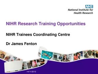 NIHR Research Training Opportunities NIHR Trainees Coordinating Centre Dr James Fenton