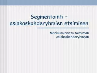 segmentointi asiakaskohderyhmien etsiminen