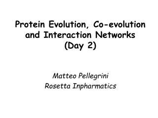 Protein Evolution, Co-evolution and Interaction Networks (Day 2)