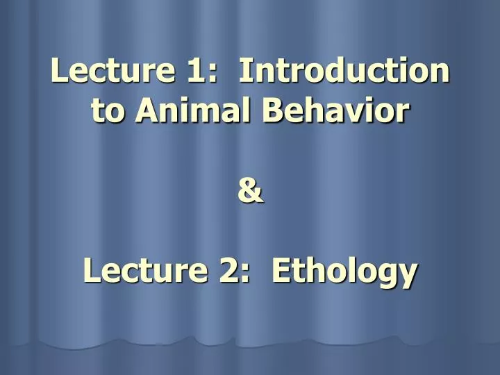 lecture 1 introduction to animal behavior lecture 2 ethology