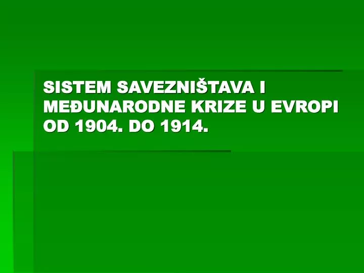 sistem savezni tava i me unarodne krize u evropi od 1904 do 1914