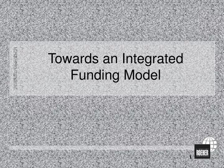 towards an integrated funding model