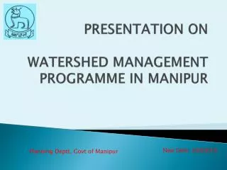PRESENTATION ON WATERSHED MANAGEMENT PROGRAMME IN MANIPUR