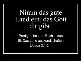 nimm das gute land ein das gott dir gibt