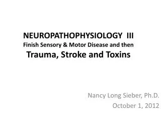 NEUROPATHOPHYSIOLOGY III Finish Sensory &amp; Motor Disease and then Trauma, Stroke and Toxins