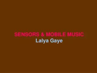 SENSORS &amp; MOBILE MUSIC Lalya Gaye