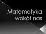 Matematyka wokół nas - slide 1