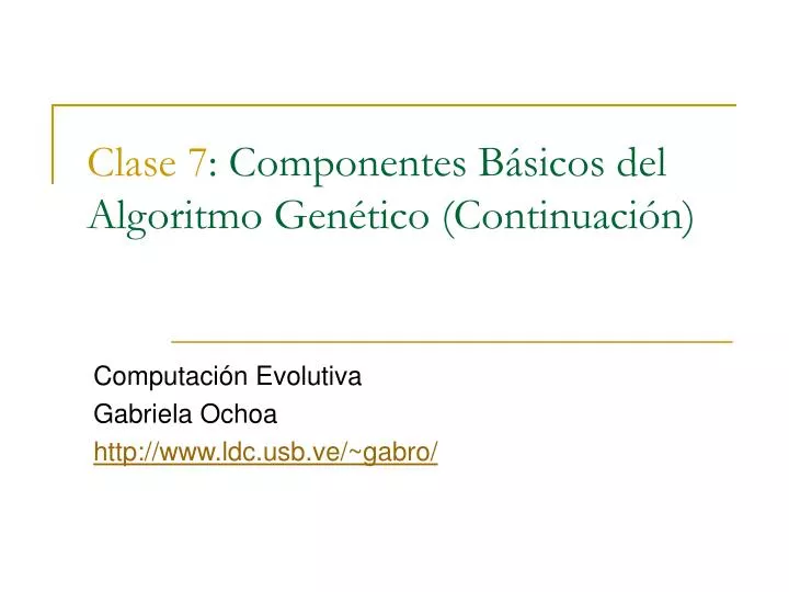 Ppt Clase 7 Componentes Básicos Del Algoritmo Genético