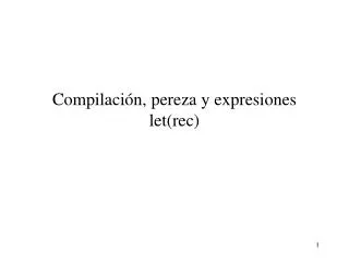 compilaci n pereza y expresiones let rec