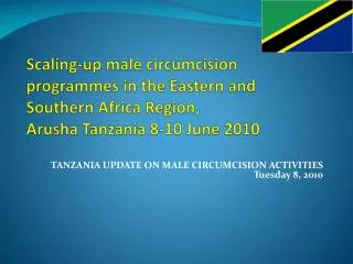 TANZANIA UPDATE ON MALE CIRCUMCISION ACTIVITIES Tuesday 8, 2010