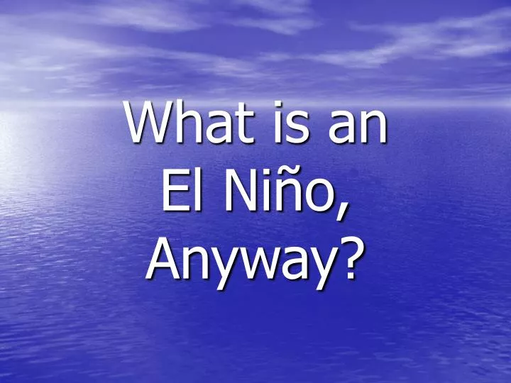what is an el ni o anyway
