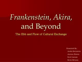 Frankenstein , Akira , and Beyond