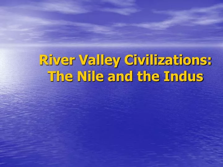 river valley civilizations the nile and the indus