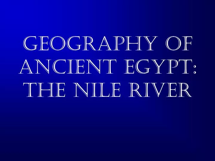 geography of ancient egypt the nile river