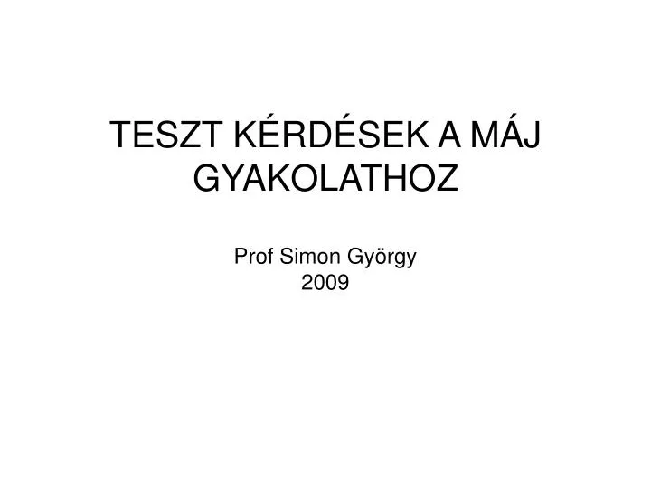 teszt k rd sek a m j gyakolathoz prof simon gy rgy 2009