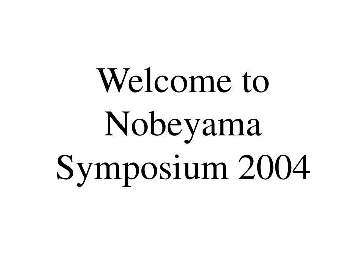 welcome to nobeyama symposium 2004