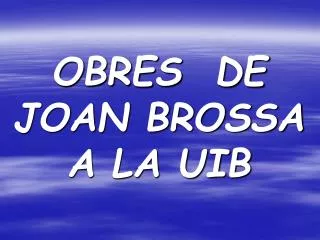 OBRES DE JOAN BROSSA A LA UIB