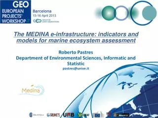 The MEDINA e-infrastructure: indicators and models for marine ecosystem assessment Roberto Pastres