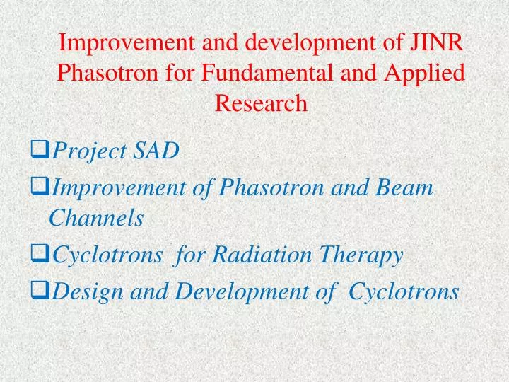 improvement and development of jinr phasotron for fundamental and applied research