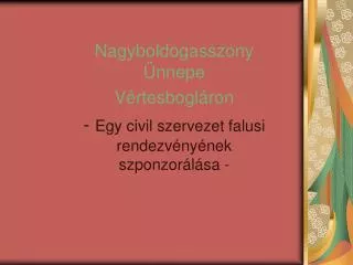 nagyboldogasszony nnepe v rtesbogl ron egy civil szervezet falusi rendezv ny nek szponzor l sa