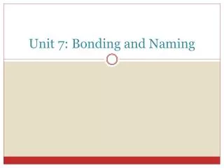 Unit 7: Bonding and Naming