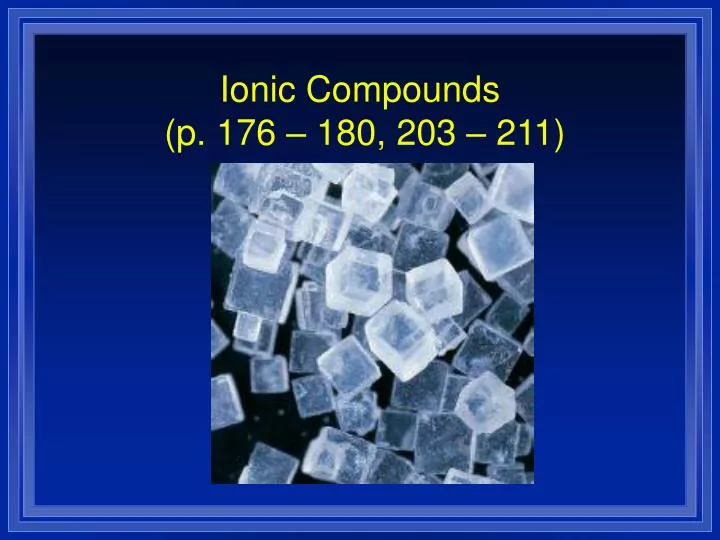 ionic compounds p 176 180 203 211