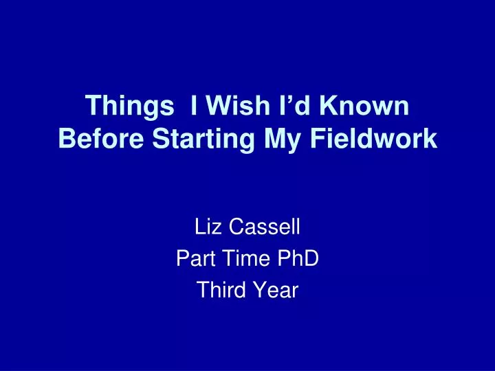 things i wish i d known before starting my fieldwork