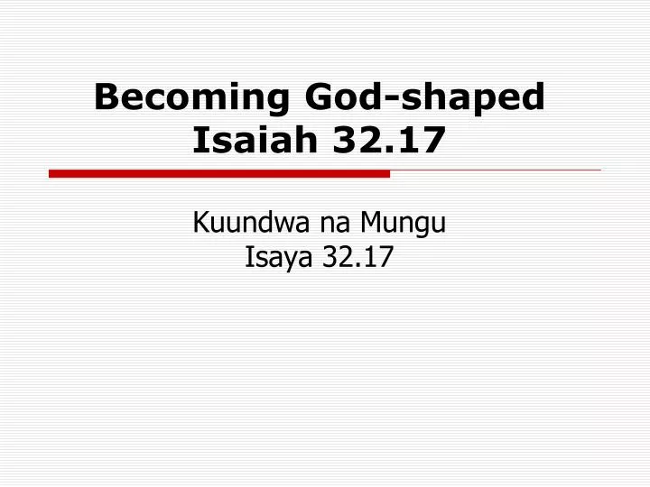 becoming god shaped isaiah 32 17 kuundwa na mungu isaya 32 17
