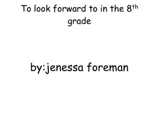 To look forward to in the 8 th grade